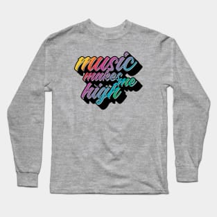 Music Makes Me High Long Sleeve T-Shirt